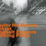 Taylor Ho Bynum Sextet - Asphalt Flowers Forking Paths